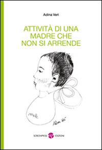 Attività di una madre che non si arrende. Con CD-ROM - Adina Verì - Libro Screenpress 2014, TenerAmente | Libraccio.it