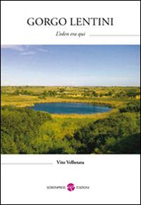 Gorgo Lentini. L'Eden era qui - Vito Vellutata - Libro Screenpress 2014, TenerAmente | Libraccio.it
