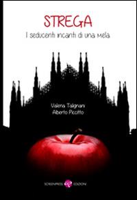 Strega. I seducenti incanti di una mela - Valeria Talignani, Alberto Piccitto - Libro Screenpress 2014, TenerAmente | Libraccio.it