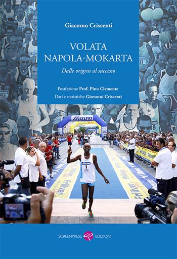 Volata Napola-Mokarta. Dalle origini al sucesso - Giacomo Criscenti - Libro Screenpress 2015, TenerAmente | Libraccio.it