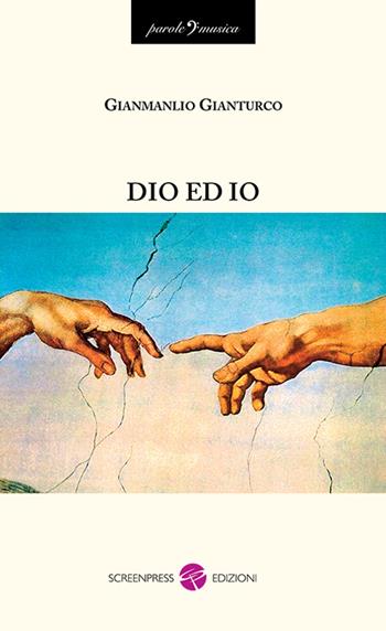 Dio ed io - G. Manlio Gianturco - Libro Screenpress 2015, Parole e musica | Libraccio.it