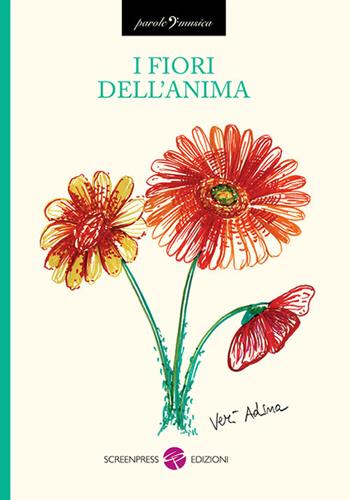 I fiori dell'anima. Nuova ediz. - Adina Verì - Libro Screenpress 2017, Parole e musica | Libraccio.it