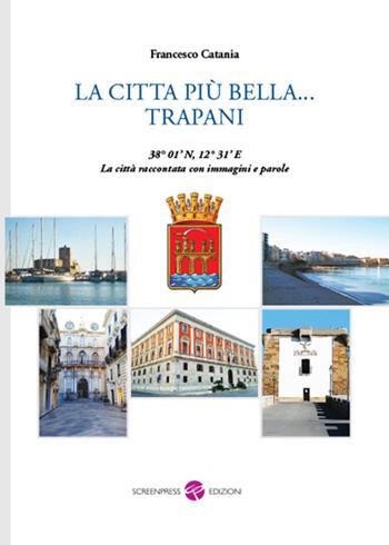 La città più bella... Trapani. Nuova ediz. - Francesco Catania - Libro Screenpress 2017, TenerAmente | Libraccio.it