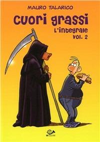 Cuori Grassi l'integrale. Vol. 2 - Mauro Talarico - Libro 001 Edizioni 2010 | Libraccio.it