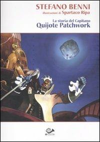 La storia del Capitano Quijote Patchwork - Stefano Benni, Spartaco Ripa - Libro 001 Edizioni 2011 | Libraccio.it