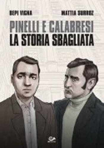 Pinelli e Calabresi. La storia sbagliata - Bepi Vigna, Mattia Surroz - Libro 001 Edizioni 2012 | Libraccio.it