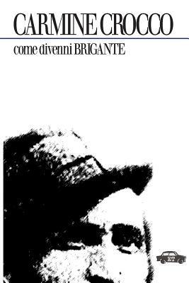 Come divenni brigante - Carmine Crocco - Libro Trabant 2009, Pillole per la memoria | Libraccio.it