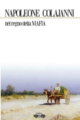 Nel regno della mafia - Napoleone Colajanni - Libro Trabant 2022, Pillole per la memoria | Libraccio.it