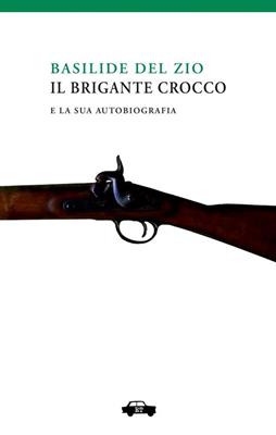 Il brigante Crocco e la sua autobiografia - Basilide Del Zio - Libro Trabant 2022, Pillole per la memoria | Libraccio.it