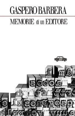 Memorie di un editore - Gaspero Barbera - Libro Trabant 2022, Pillole per la memoria | Libraccio.it