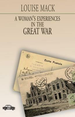 A woman's experiences in the Great war - Louise Mack - Libro Trabant 2014, Pillole per la memoria | Libraccio.it