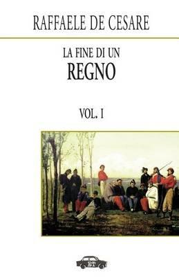 La fine di un regno. Vol. 1: Napoli e Sicilia - Raffaele De Cesare - Libro Trabant 2022, Pillole per la memoria | Libraccio.it