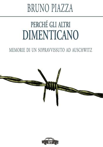 Perché gli altri dimenticano. Memorie di un sopravvissuto ad Auschwitz - Bruno Piazza - Libro Trabant 2017 | Libraccio.it