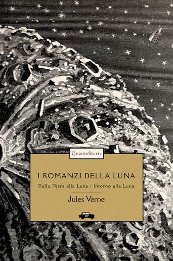 I romanzi della luna: Dalla Terra alla Luna-Intorno alla luna. Ediz. illustrata - Jules Verne - Libro Trabant 2022, Quante Storie | Libraccio.it