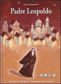 Padre Leopoldo. Ediz. illustrata - Luigi Ferraresso - Libro Edizioni San Leopoldo 2010 | Libraccio.it