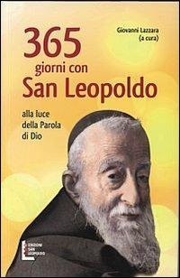 365 giorni con san Leopoldo. Alla luce della parola di Dio - Giovanni Lazzara - Libro Edizioni San Leopoldo 2011 | Libraccio.it