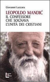 Leopoldo Mandic. Il confessore che sognava l'unità dei cristiani