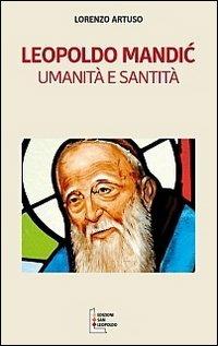Leopoldo Mandic. Umanità e santità - Lorenzo Artuso - Libro Edizioni San Leopoldo 2014 | Libraccio.it