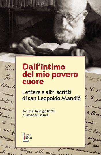 Dall'intimo del mio povero cuore. Lettere e altri scritti di san Leopoldo Mandic - Remigio Battel, Giovanni Lazzara - Libro Edizioni San Leopoldo 2015 | Libraccio.it