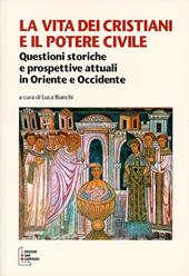 La vita dei cristiani e il potere civile. Questioni storiche e prospettive attuali in oriente ed occidente