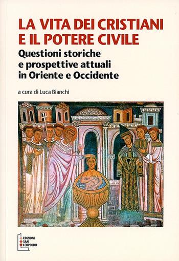 La vita dei cristiani e il potere civile. Questioni storiche e prospettive attuali in oriente ed occidente  - Libro Edizioni San Leopoldo 2015 | Libraccio.it