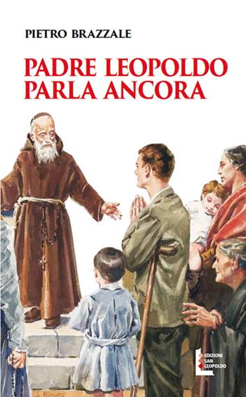 Padre Leopoldo parla ancora - Pietro Brazzale - Libro Edizioni San Leopoldo 2017 | Libraccio.it