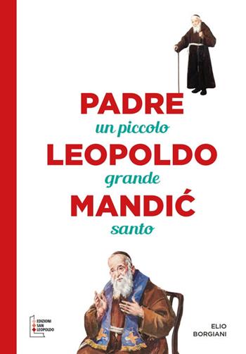 Padre Leopoldo Mandic. Un piccolo grande santo. Ediz. a caratteri grandi - Elio Borgiani - Libro Edizioni San Leopoldo 2018 | Libraccio.it