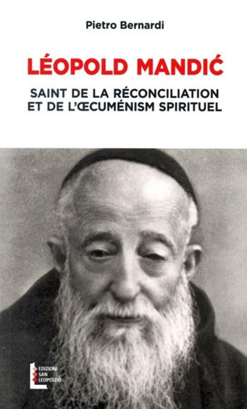 Leopoldo Mandic. Santo della riconciliazione e dell'ecumenismo spirituale. Ediz. francese - Pietro E. Bernardi - Libro Edizioni San Leopoldo 2020 | Libraccio.it