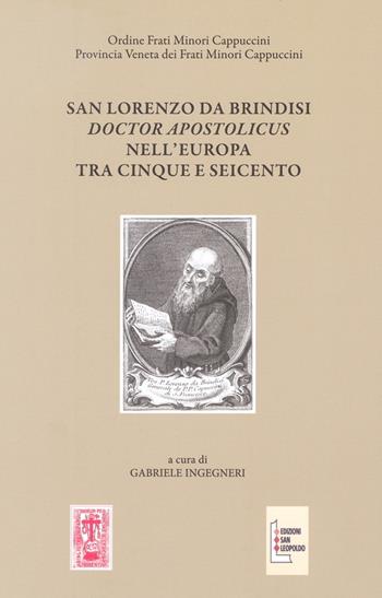 San Lorenzo da Brindisi Doctor Apostolicus nell'Europa tra Cinque e Seicento. Atti del Convegno Internazionale di Studi (Venezia, 17-19 ottobre 2019)  - Libro Edizioni San Leopoldo 2021 | Libraccio.it
