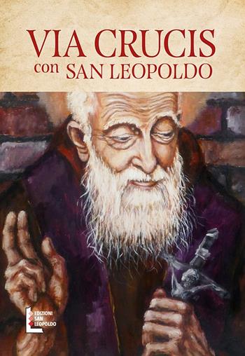 Via crucis con san Leopoldo - Giuseppe La Rocca - Libro Edizioni San Leopoldo 2023 | Libraccio.it