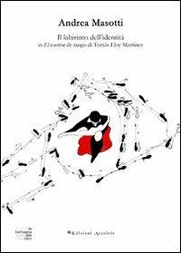 Il labirinto dell'identità in «El cantor de tango» di Tomàs Eloy Martìnez - Andrea Masotti - Libro Edizioni Arcoiris 2012, La battaglia dei libri | Libraccio.it