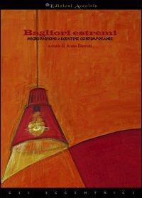 Bagliori estremi. Microfinzioni argentine contemporanee  - Libro Edizioni Arcoiris 2012, Gli eccentrici | Libraccio.it