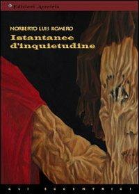 Istantanee d'inquietudine - Norberto L. Romero - Libro Edizioni Arcoiris 2012, Gli eccentrici | Libraccio.it