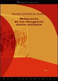 Memorie di un sergente delle milizie - Manuel A. de Almeida - Libro Edizioni Arcoiris 2013, Gli eccentrici | Libraccio.it