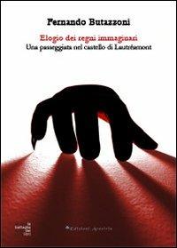 Elogio dei regni immaginari. Una passeggiata nel castello di Lautréamont - Fernando Butazzoni - Libro Edizioni Arcoiris 2013, La battaglia dei libri | Libraccio.it
