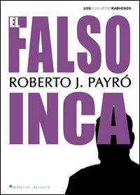 El Falso inca - Roberto Jorge Payró - Libro Edizioni Arcoiris 2014, Los juguetes rabiosos | Libraccio.it