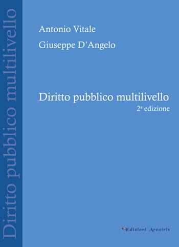 Diritto pubblico multilivello - Antonio Vitale, Giuseppe D'Angelo - Libro Edizioni Arcoiris 2014 | Libraccio.it