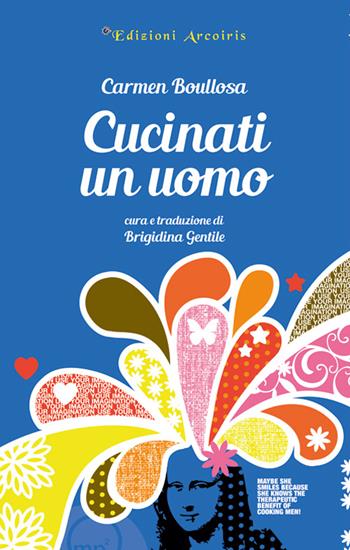 Cucinati un uomo - Carmen Boullosa - Libro Edizioni Arcoiris 2015, Hispánica | Libraccio.it