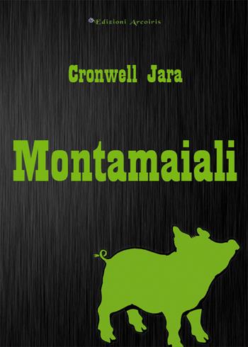 Montamaiali - Cronwell Jara - Libro Edizioni Arcoiris 2015, Hispánica | Libraccio.it