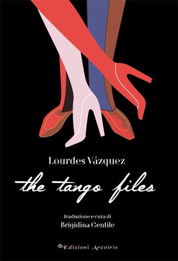 The tango files - Lourdes Vázquez - Libro Edizioni Arcoiris 2016, Hispánica | Libraccio.it
