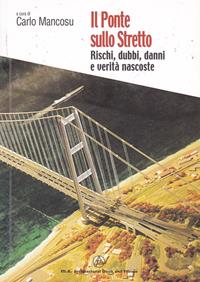 Il ponte sullo Stretto. Rischi, dubbi, danni e verità nascoste  - Libro Mancosu Editore 2010, Grandi tascabili di architettura | Libraccio.it