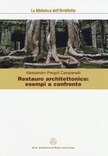 Restauro architettonico. Esempi a confronto - Alessandro Pergoli Campanelli - Libro Mancosu Editore 2013, Grandi tascabili di architettura | Libraccio.it