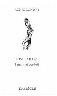 Lost sailors. I marinai perduti - Agnes Conway - Libro Damocle 2013, Lingue di gatto | Libraccio.it
