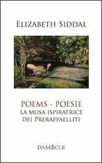 Poesie. La musa ispiratrice del Preraffaelliti. Ediz. italiana e inglese - Elizabeth E. Siddal - Libro Damocle 2013, I tascabili | Libraccio.it