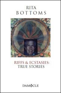 Riffs & ecstasies. True stories - Rita Bottoms - Libro Damocle 2014 | Libraccio.it