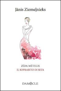 Zida metelis. Il soprabito di seta - Janis Ziemenieks - Libro Damocle 2014, Piccola biblioteca lettone | Libraccio.it