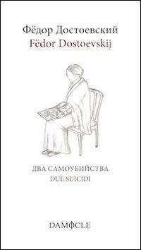 Due suicidi. Ediz. italiana e russa - Fëdor Dostoevskij - Libro Damocle 2015 | Libraccio.it
