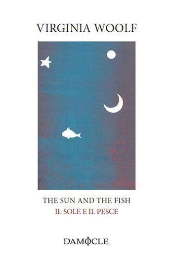 The sun and the fish-Il sole e il pesce - Virginia Woolf - Libro Damocle 2015, I tascabili | Libraccio.it