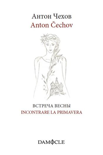 Incontrare la primavera. Ediz. italiana e russa - Anton Cechov - Libro Damocle 2015 | Libraccio.it