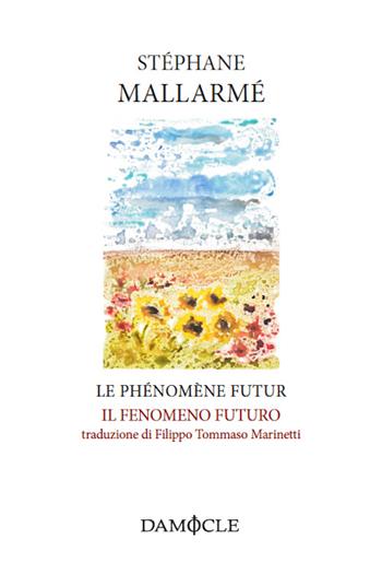 Le phénomène futur-Il fenomeno futuro. Ediz. bilingue - Stéphane Mallarmé - Libro Damocle 2016, I tascabili | Libraccio.it